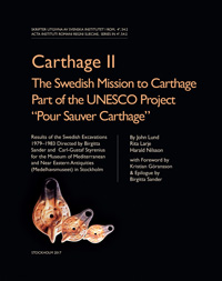 Carthage II: The Swedish Mission to Carthage Part of the UNESCO Project "Pour Sauver Carthage"; John Lund, Rita Larje, Harlad Nilsson; 2018