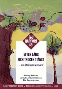 Efter lång och trogen tjänst - FOU 49 : - en glad pensionär?; Henny Olsson, Annalisa Gummesson, Bo Gummesson; 1996