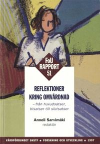 Reflektioner kring omvårdnad - FOU 51 : - från huvudsatser, bisatser till slutsatser; Anneli Sarvimäki; 1997