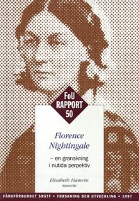 Florence Nightingale - FOU 50 : - en granskning i nutida perspektiv; Elisabeth Hamrin; 1997