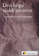 Den höga sjukfrånvaron  problem och lösningar; Staffan Marklund, Mats Bjurvald, Christer Hogstedt, Edward Palmer, Töres Theorell; 2005