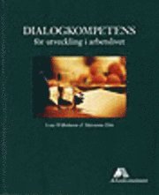 Dialogkompetens för utveckling i arbetslivet; Lena Wilhelmson, Marianne Döös; 2002