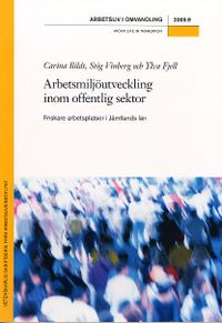 Arbetsmiljöutveckling inom offentlig sektor; Carina Bildt, Stig Vinberg, Ylva Fjell; 2013