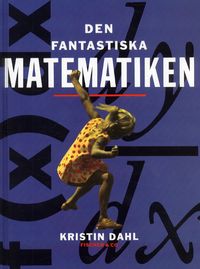 Den fantastiska matematiken; Kristin Dahl; 2002