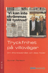 Tryckfrihet på villovägar : Om Aftonbladsmålet och dess följder; Gunnar Persson; 2003