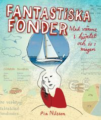 Fantastiska fonder : med värme i hjärtat och is i magen; Pia Nilsson; 2008