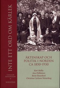 Inte ett ord om kärlek : äktenskap och politik i Norden ca 1850-1930; Kari Melby, Anu Pylkkänen, Bente Rosenbeck, Christina Carlsson Wetterberg, Centrum för Danmarksstudier,; 2006