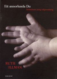 Ett annorlunda du : reflektioner kring religionsdialog; Ruth Illman; 2006