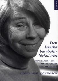 Den lömska barnboksförfattaren : Tove Jansson och muminverkets metamorfoser; Agneta Rehal-Johansson, Svenska Barnboksinstitutet,; 2006