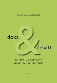 Doxa & debatt : litteraturvetenskap runt sekelskiftet 2000; Hanne-Lore Andersson; 2008