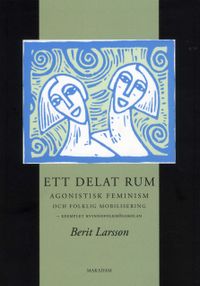 Ett delat rum : agonistisk feminism och folklig mobilisering - exemplet kvinnofolkhögskolan; Berit Larsson; 2010