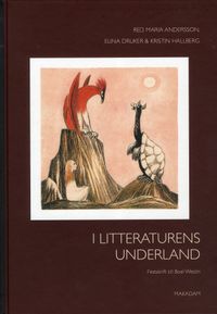 I litteraturens underland : festskrift till Boel Westin; Maria Andersson, Elina Druker, Kristin Hallberg; 2011