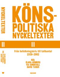Könspolitiska nyckeltexter. Del 2, Från befolkningskris till talibantal 1930-2002; Klara Arnberg, Fia Sundevall, David Tjeder; 2012