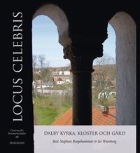 Locus Celebris : Dalby kyrka, kloster och gård; Stephan Borgehammar, Jes Wienberg; 2012