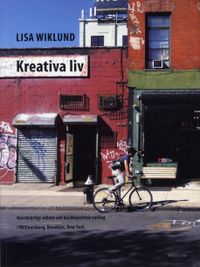 Kreativa liv : Konstnärligt arbete och kosmopolitisk vardag i Williamsburg; Lisa Wiklund; 2013