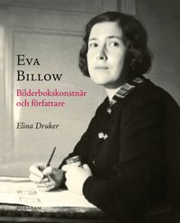 Eva Billow : Bilderbokskonstnär och författare; Elina Druker; 2014