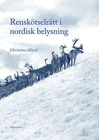 Renskötselrätt i nordisk belysning; Christina Allard; 2015