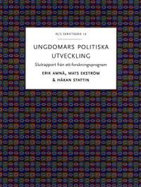 Ungdomars politiska utveckling : slutrapport från ett forskningsprogram; Erik Amnå, Mats Ekström, Håkan Stattin; 2016