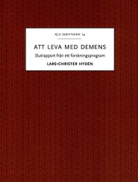 Att leva med demens : slutrapport från ett forskningsprogram; Lars-Christer Hydén; 2016