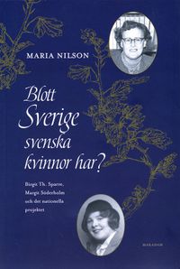 Blott Sverige svenska kvinnor har? : Birgit Th. Sparre, Margit Söderholm och det nationella projektet; Maria Nilson; 2019