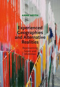 Experienced geographies and alternative realities : representing Sápmi and Meänmaa; Anne Heith; 2020