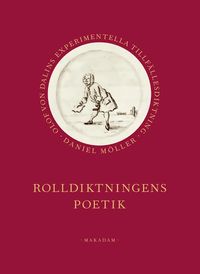 Rolldiktningens poetik : Olof von Dalins experimentella tillfällesdiktning; Daniel Möller; 2019