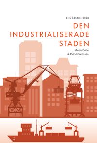 Den industrialiserade staden (RJ:s årsbox 2020. Staden); Martin Dribe, Patrick Svensson; 2020