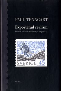 Exporterad realism : Svensk arbetarlitteratur på engelska; Paul Tenngart; 2020
