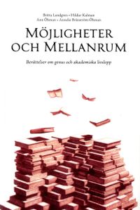 Möjligheter och mellanrum. Berättelser om genus och akademiska livslopp; Britta Lundgren, Ann Öhman, Hildur Kalman, Annelie Bränström Öhman; 2020