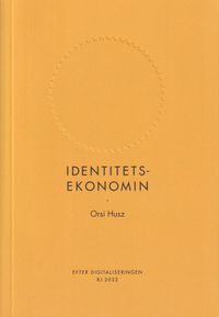 Identitetsekonomin (RJ 2022: Efter digitaliseringen); Orsi Husz; 2022