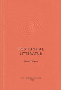 Postdigital litteratur (RJ 2022: Efter digitaliseringen); Jesper Olsson; 2022