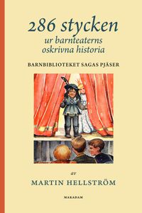 286 stycken ur barnteaterns oskrivna historia : Barnbiblioteket Sagas pjäser; Martin Hellström; 2023