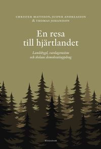 En resa till hjärtlandet : landsbygd, vardagsrasism och skolans demokratiuppdag; Christer Mattsson, Jesper Andreasson, Thomas Johansson; 2024