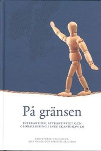 På gränsen - Interaktion, attraktivitet och globalisering i Inre Skandinavien; Eva Olsson, Atle Hauge, Birgitta Ericsson; 2012