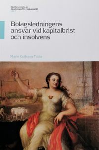 Bolagsledningens ansvar vid kapitalbrist och insolvens; Marie Karlsson-Tuula; 2018