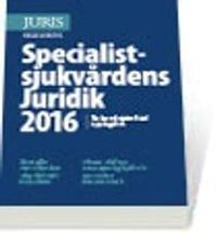 Specialistsjukvårdens Juridik 2016; Claes Hollstedt, Erik Nilsson, Christer Olofsson, Karin Sparring Björkstén, Mats Wikner; 2016