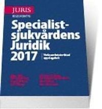 Specialistsjukvårdens Juridik 2017; Hans Adler, Claes Hollstedt, Erik Nilsson, Christer Olofsson, Karin Sparring Björkstén, Mats Wikner; 2017