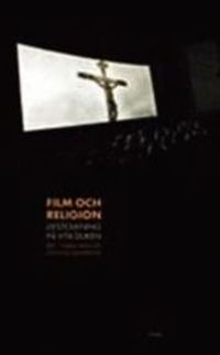 Film och religion : livstolkning på vita duken; Ola Sigurdson, Tomas Axelson; 2005