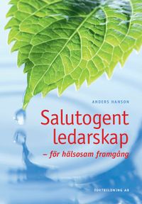 Salutogent ledarskap; Anders Hanson, Anders Hanson; 2010