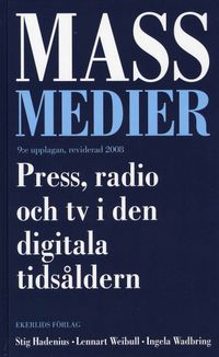 Massmedier : press, radio och tv i den digitala tidsåldern; Stig Hadenius, Lennart Weibull, Ingela Wadbring; 2008