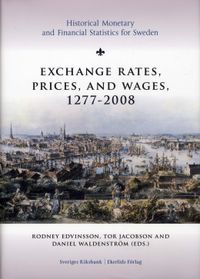 Exchange rates, prices, and wages 1277-2008; Jan Bohlin, Rodney Edvinsson, Bo Franzén, Tor Jacobson, Håkan Lobell, Svante Prado, Johan Söderberg, Daniel Waldenström; 2010
