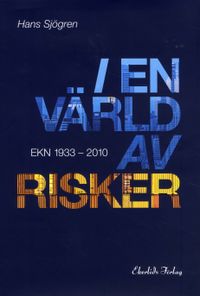 I en värld av risker : EKN 1933-2010; Hans Sjögren; 2010