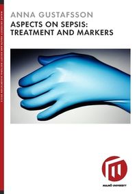 Aspects on sepsis : treatment and markers; Anna Gustafsson; 2018