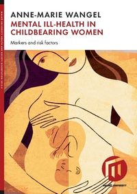 Mental ill-health in childbearing women : markers and risk factors; Anne-Marie Wangel; 2018