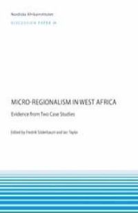 Micro-regionalism in West Africa : evidence from two case studies; Fredrik Söderbaum, Ian Taylor; 2007
