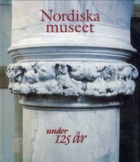 Nordiska museet : under 125 år; Hans Medelius; 1998