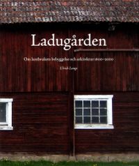Ladugården : om lantbrukets bebyggelse och arkitektur 1600-2000; Ulrich Lange; 2011