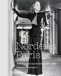 Nordens Paris. NK:s Franska damskrädderi 1902-1966; Susanna Strömquist; 2021