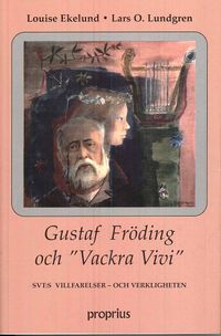 Gustaf Fröding och "Vackra Vivi" : SVT:s villfarelser - och verkligheten; Louise Ekelund, Lars O. Lundgren; 2008