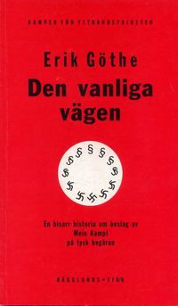 Den vanliga vägen : en bisarr historia om beslag av Mein Kampf på tysk begä; Erik Göthe; 1996